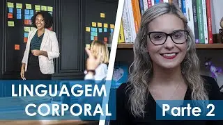 MELHORE SUA LINGUAGEM CORPORAL E IMAGEM PESSOAL (PARTE 2)