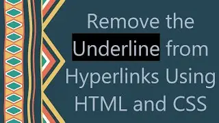 Remove the Underline from Hyperlinks Using HTML and CSS