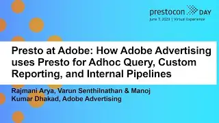 Presto at Adobe: How Adobe Advertising uses Presto for Adhoc Query...  - Rajmani, Varun & Manoj