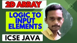 Understanding logic to input elements in 2d array | icse computer java | Anurag Sir | arrays in java