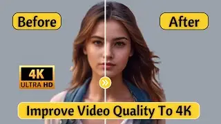 How to Improve Video Quality To 4K | Best AI Video Enhancer 2024