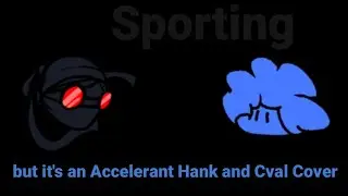 (Full Version) Sporting but it's an Accelerant Hank and Cval Cover