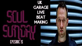 UK Garage Live Beat Making -Soul Sunday Ep 15