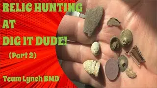 TEAM LYNCH BMD: RELIC HUNTING AT DIG IT DUDE! (PART 2)