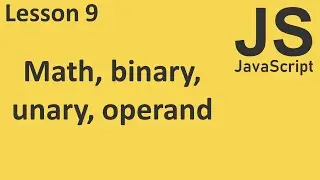 JavaScript: Math, Binary, Unary, Operand