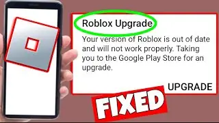 How To Fix Roblox Upgrade Error - Your version of Roblox is out of date and not work (Android & IOS)