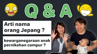 Q & A Kewarganegaraan Anak Pernikahan Campur? Arti Nama Orang Jepang?