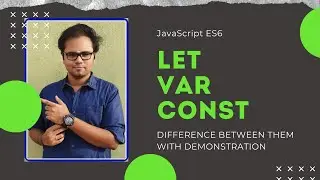 Difference between Let Var Const - JavaScript ES6 - with demonstration