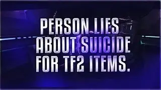Scammer Lies About SUICIDE For TF2 Items & CSGO Skins.