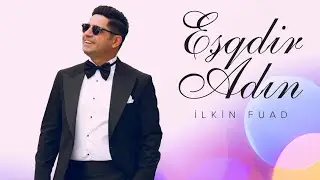 İlkin Fuad - Eşqdir Adın  ( YENİ )