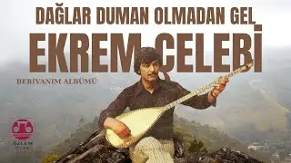 Ekrem Çelebi  - Dağlar Duman Olmadan Gel [Berivanım Albümü] - [ ©️Özlem Plak]