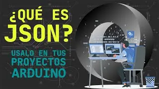 ¿Qué es JSON? ¿Cómo usarlo en mis proyectos con Arduino? Guardar datos con ArduinoJson en ESP8266