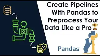Create Pipelines With Pandas to Preprocess your Data Like a Pro 🏆