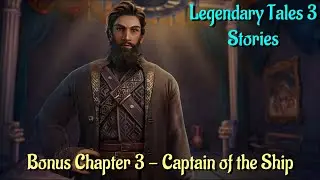 Lets Play - Legendary Tales 3 - Stories - Bonus Chapter 3 - Captain of the Ship Full Walkthrough