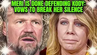 Meri Brown Ends Her Silence: Reveals Kody Faked Marriages to Preserve Image and Show