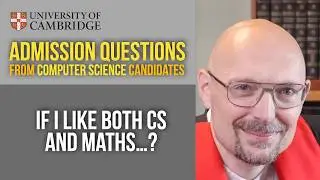 I love both maths and computing. Which should I do? [Cambridge CS admissions]