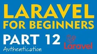 Laravel for Beginners - Part 12 (Authentication, Login, Logout)