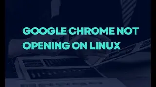 google chrome not opening on Linux problem