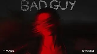 T Mass & Staarz - Bad Guy (Lyric Video)