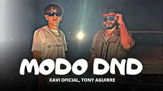 Modo DND - Xavi Oficial, Tony Aguirre [ Estreno 2023 ]