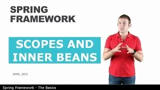 Scopes and Inner Beans - 4 - The Basics of Spring Framework