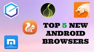 Top 5 New FREE Android Internet Browsers of 2016