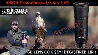 Nikon Z 180-600mm f5.6-6.3 VR Lens İnceleme ve Keskinlik Testi
