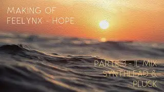 Making of Feelynx - Hope: Parte 3 - ll Mixing, spingiamo il piano, i synthlead ed i pluck!