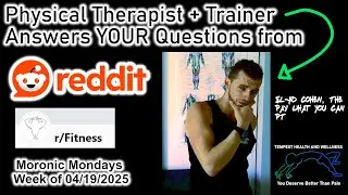 Physical Therapist & Trainer Answers 'Moronic Monday' Week of 04/19/2025 Questions from R/Fitness