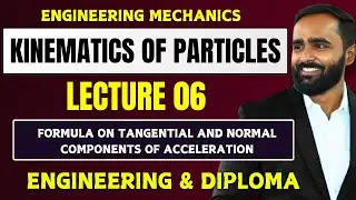 KINEMATICS OF PARTICLES|LECTURE 06|FORMULA ON TANGENTIAL AND NORMAL COMPONENTS OF ACCELERATION