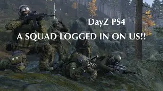 DayZ PS4 | A Squad Logged In On Us!!?! | #dayzps4