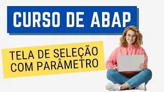 Curso ABAP 009: Tela de Seleção com parâmetro