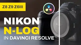 Nikon N-Log on Z8/Z9/Z6 III: With NODES in Davinci Resolve