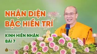 Nhận diện Bậc hiền trí | Kinh Hiền Nhân - Bài 7 | Thầy Thích Trúc Thái Minh