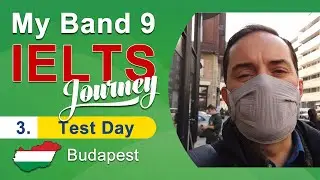 My Band 9 IELTS Journey Part 3 - Exam Day