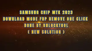 SAMSUNG CHIP MTK 2023 DOWNLOAD MODE FRP REMOVE ONE CLICK DONE BY UNLOCKTOOL(NEW SOLUTION)