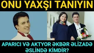 Aparıcı və Aktyor Əkbər Əlizadə əslində kimdir? - ONU YAXŞI TANIYIN...