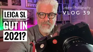 Leica SL - Gut in 2021 ? - Leipner Photography - VLOG 39