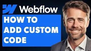 How to Add Custom Code in Webflow (Full 2025 Guide)