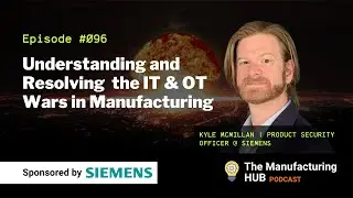 Ep. 96 - [Kyle McMillan] Understanding & Securing your IT-OT Convergence!