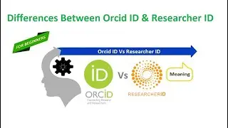 Differences Between ORCID ID and Researcher ID