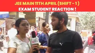 JEE MAIN 11TH APRIL (SHIFT - 1 ) EXAM STUDENT REACTION !