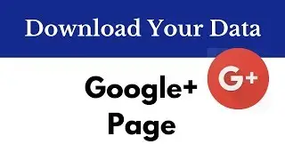 Download Google+ Page Photos, Posts & Data with Google Takeout