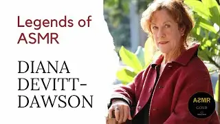 Legends of ASMR - Diana Devitt-Dawson