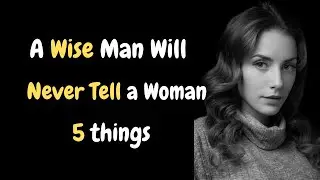 A Wise Man Will Never Tell a Woman 5 things..| Psychology Facts | Human behavior