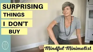 15 Surprising Things I Don't Buy | Minimalism Money Saving Tips | Mindful Minimalist
