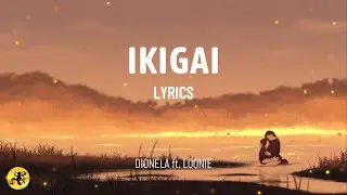 Ikigai (LYRICS) -  Dionela ft.  Loonie