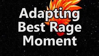 Adapting Best Rage Moment
