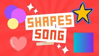 Shapes Song | Circle, triangle, square, rectangle, oval, star, heart