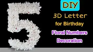 DIY | 3D Floral 5 Number For Birthday Decoration | Decor Ideas